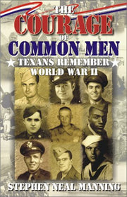 The Courage of Common Men: Texans Remember World War II used book depot