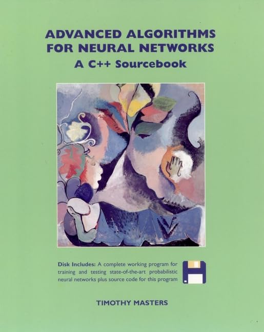 Advanced Algorithms for Neural Networks: A C Sourcebook Masters, Timothy