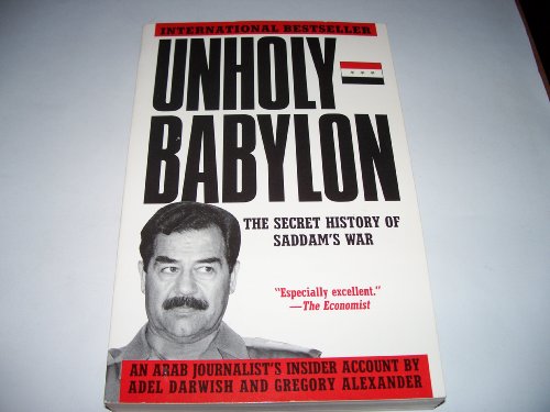 Unholy Babylon: The Secret History of Saddams War Darwish, Adel and Alexander, Gregory