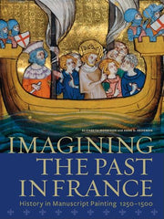 Cover of Imagining the Past in France: History in Manuscript Painting, 1250-1500 featuring illuminated manuscript art.