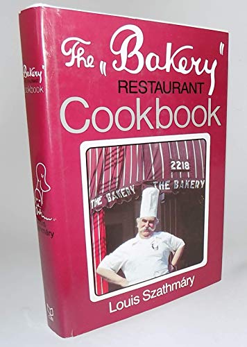 The Bakery Restaurant Cookbook Szathmary, Louis