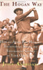 The Hogan Way: How to Apply Ben Hogan's Exceptional Swing and Shotmaking Genius to Your Own Game