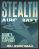 Stealth Aircraft: Secrets of Future Airpower Sweetman, Bill