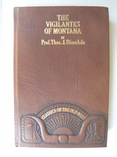 The Vigilantes Of Montana, Or Popular Justice In The Rocky Mountains  Classics Of The Old West Series [Hardcover] Dimsdale Thos J