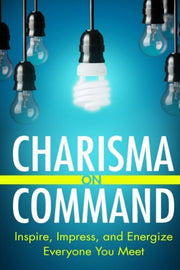 Charisma On Command: Inspire, Impress, and Energize Everyone You Meet used book depot
