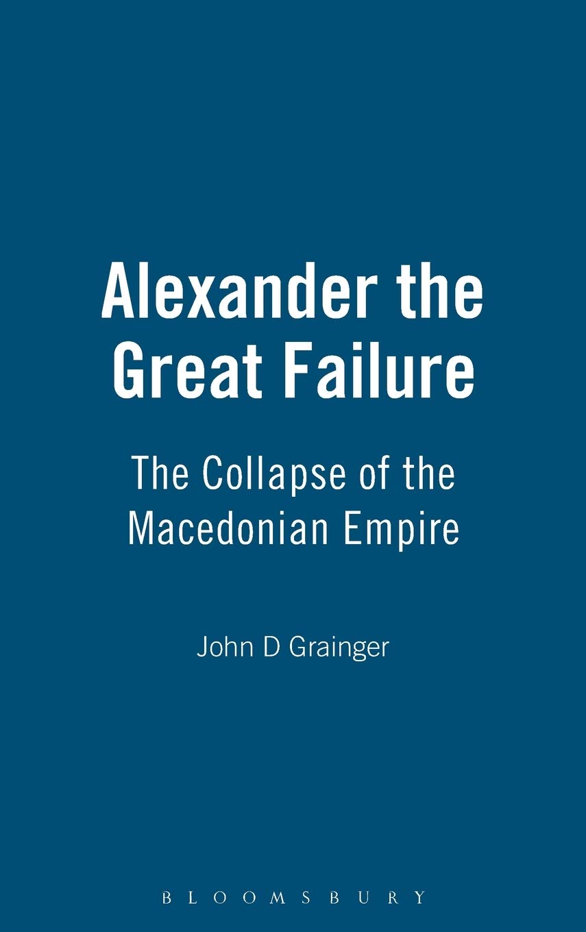 Alexander the Great Failure: The Collapse of the Macedonian Empire (Hambledon Continuum) used book depot