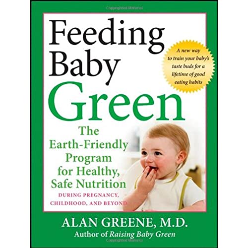 Feeding Baby Green: The Earth-Friendly Program for Healthy, Safe Nutrition During Pregnancy, Childhood, and Beyond