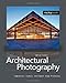 Architectural Photography: Composition, Capture, and Digital Image Processing Schulz, Adrian