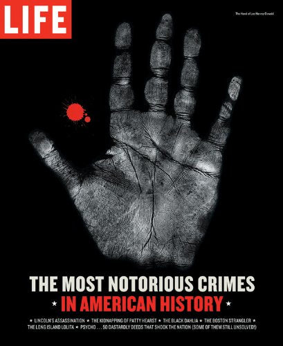 Life: The Most Notorious Crimes in American History: Fifty Fascinating Cases from the Files - in Pictures