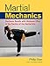 Martial Mechanics: Maximum Results with Minimum Effort in the Practice of the Martial Arts [Paperback] Starr, Phillip
