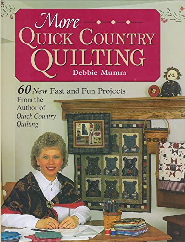 More Quick Country Quilting: 60 New Fast and Fun Projects from the Author of Quick Country Quilting A Rodale Quilt Book Mumm, Debbie