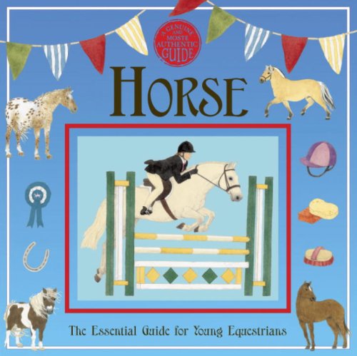 Horse: A Genuine and Authentic Guide: The Essential Guide for Young Equestrians (A Genuine and Moste Authentic Guide) used book depot