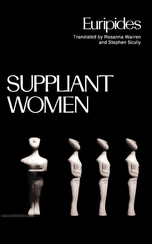 Suppliant Women (Greek Tragedy in New Translations)