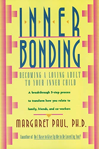 Inner Bonding: Becoming a Loving Adult to Your Inner Child [Paperback] Paul, Margaret