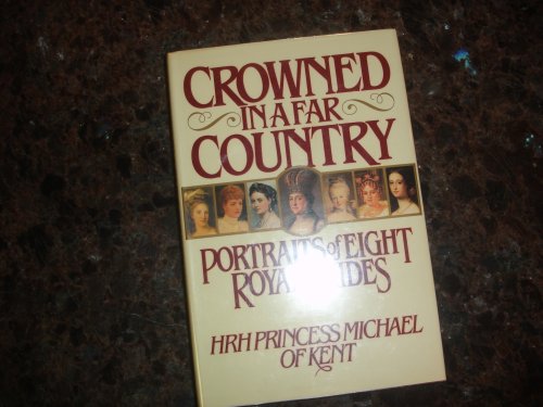 Crowned in a Far Country: Portraits of Eight Royal Brides [Hardcover] HRH Princess Michael of Kent