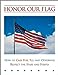 Honor Our Flag: How to Care For, Fly and Otherwise Respect the Stars Singleton, David