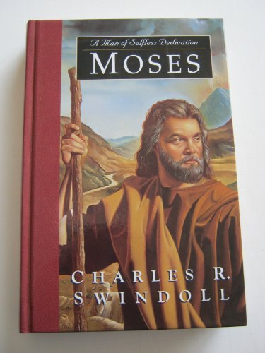 Moses: A Man of Selfless Dedication : Profiles in Character Great Lives from Gods Word Swindoll, Charles R