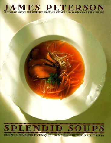Splendid Soups: Recipes and Master Techniques for Making the World's Best Soups by Peterson, James (October 1, 1993) Hardcover used book depot