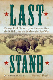 Last Stand: George Bird Grinnell, the Battle to Save the Buffalo, and the Birth of the New West used book depot