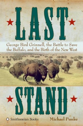 Last Stand: George Bird Grinnell, the Battle to Save the Buffalo, and the Birth of the New West used book depot