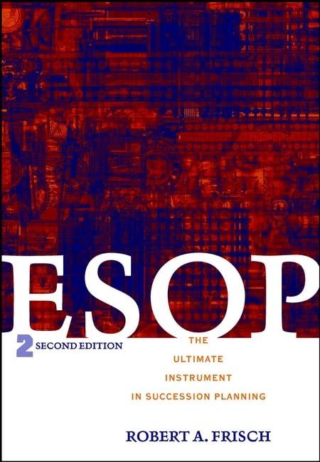 ESOP: The Ultimate Instrument in Succession Planning, 2nd Edition
