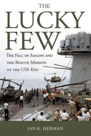 The Lucky Few: The Fall of Saigon and the Rescue Mission of the USS Kirk used book depot