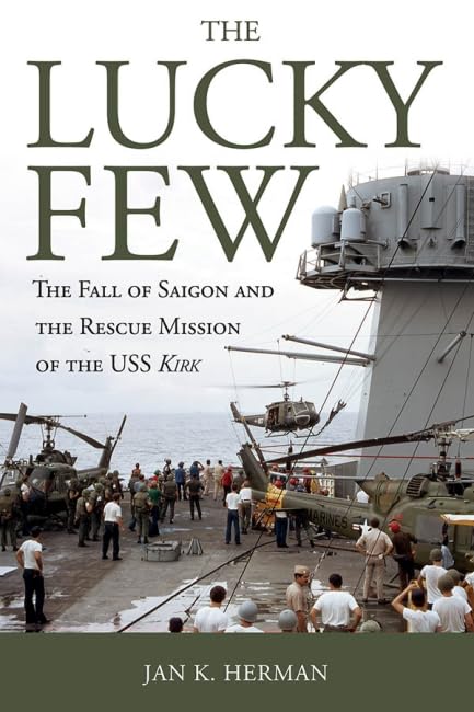 The Lucky Few: The Fall of Saigon and the Rescue Mission of the USS Kirk used book depot