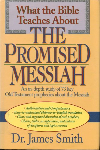 What the Bible Teaches About the Promised Messiah Smith, James E