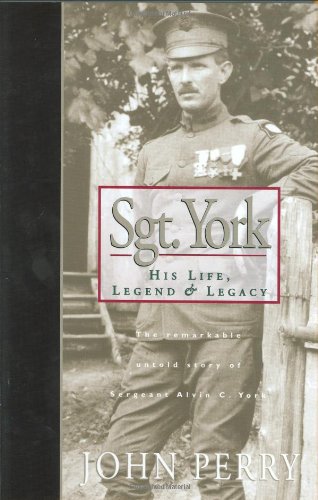 Sgt. York: His Life, Legend & Legacy: The Remarkable Untold Story of Sgt. Alvin C. York used book depot