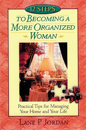 12 Steps to Becoming a More Organized Woman: Practical Tips for Managing Your Home & Your Life Based on Proverbs 31 used book depot