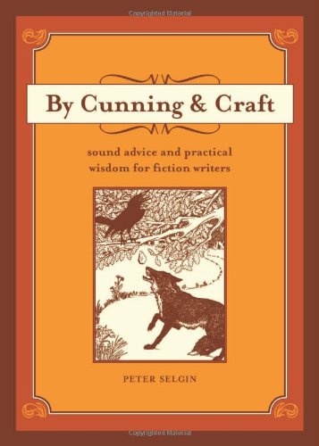 By Cunning & Craft: Sound Advice and Practical Wisdom for Fiction Writers