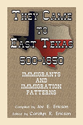 They Came To East Texas, 5001850, Immigrants and Immigration Patterns [Paperback] Joe E Ericson and Carolyn R Ericson
