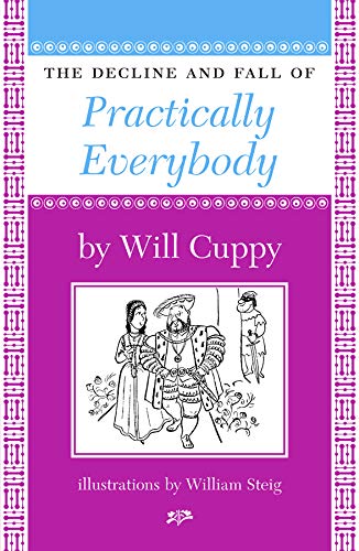 The Decline and Fall of Practically Everybody Will Cuppy; Fred Feldkamp; William Steig and Thomas Maeder