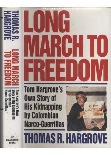 Long March to Freedom: Tom Hargrove's Own Story of His Kidnapping by Colombian Narco-Guerrillas used book depot