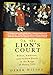 In the Lions Court: Power, Ambition, and Sudden Death in the Reign of Henry VIII Wilson, Derek