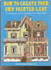 How to Create Your Own Painted Lady : a Comprehensive Guide to Beautifying Your Victorian Home Pomada, Elizabeth and Larsen, Michael