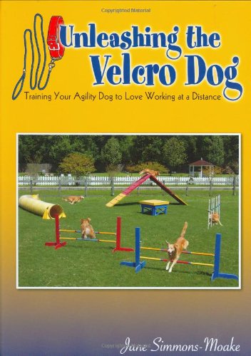 Unleashing the Velcro Dog: Training Your Agility Dog to Love Working at a Distance used book depot