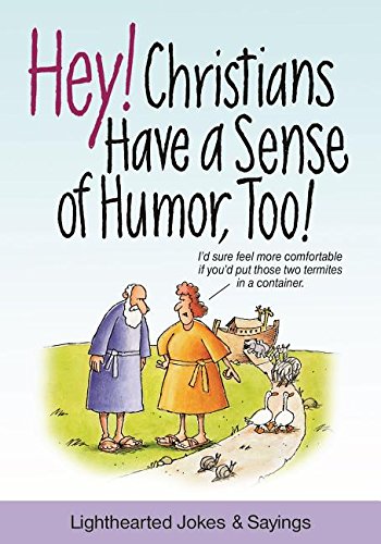 Hey Christians Have a Sense of Humor, Too: Lighthearted Jokes  Sayings Mitchell, Patricia