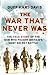 War That Never Was Duff HartDavis