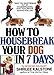 How to Housebreak Your Dog in Seven Days Kalstone, Shirlee