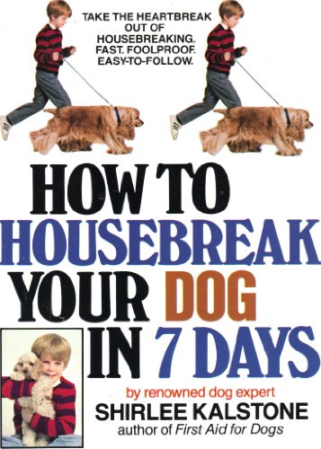 How to Housebreak Your Dog in Seven Days Kalstone, Shirlee