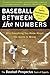 Baseball Between the Numbers: Why Everything You Know About the Game Is Wrong