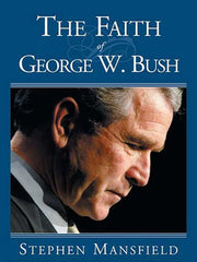 The Faith Of George W. Bush: Bush's spiritual journey and how it shapes his administration used book depot
