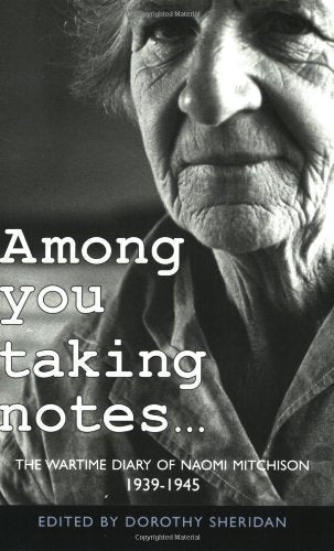 Among You Taking Notes...: The Wartime Diaries of Naomi Mitchison, 1939-1945 used book depot