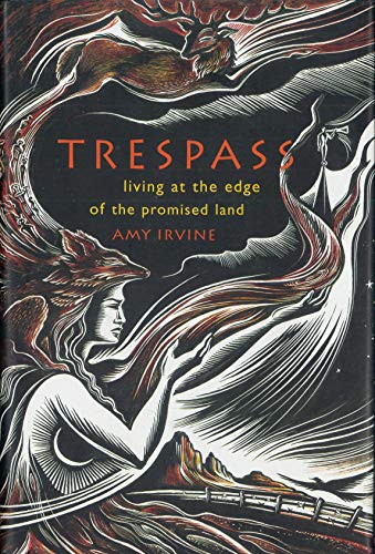 Trespass: Living at the Edge of the Promised Land Irvine, Amy