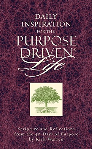 Daily Inspiration for the Purpose Driven Life: Scriptures and Reflections from the 40 Days of Purpose Warren, Rick