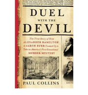 [ DUEL WITH THE DEVIL: THE TRUE STORY OF HOW ALEXANDER HAMILTON AND AARON BURR TEAMED UP TO TAKE ON AMERICA'S FIRST SENSATIONAL MURDER MYSTER By Collins, Paul ( Author ) Hardcover Jun-04-2013 used book depot