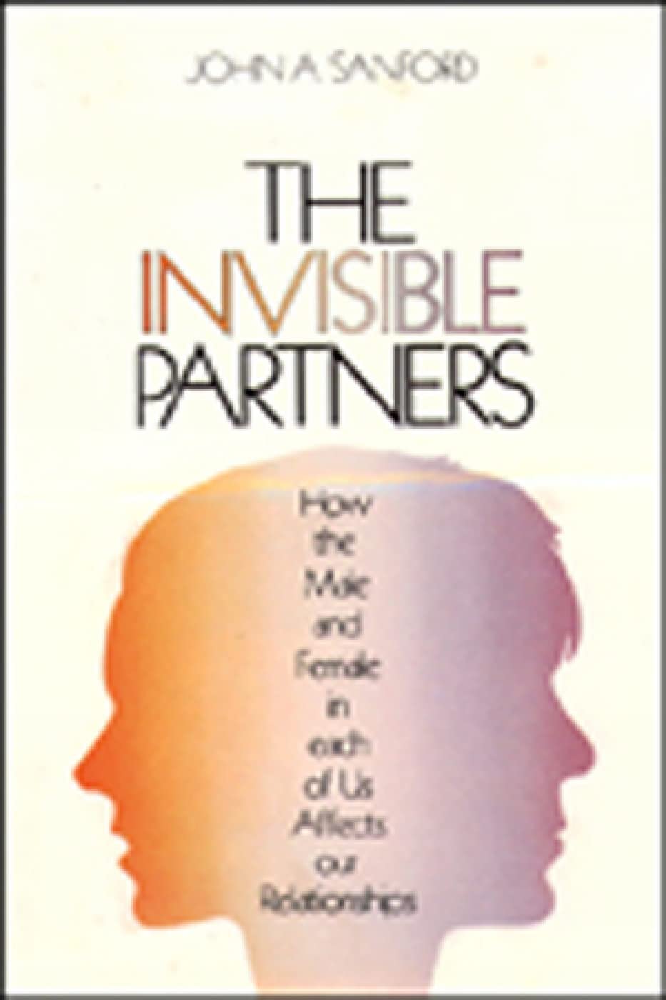 The Invisible Partner: How the Male and Female in Each of Us Affects Our Relationships used book depot