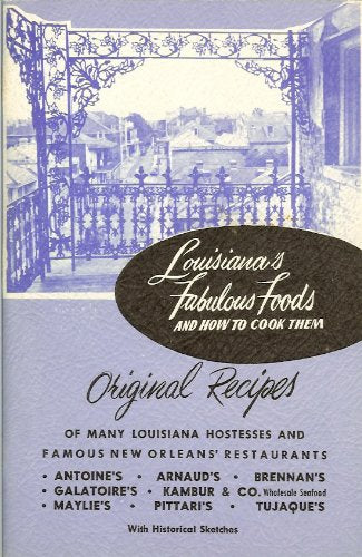 Louisiana's Fabulous Foods and How to Cook Them: Original Recipes of Many Louisiana Hostesses and Famous New Orleans' Restaurants used book depot