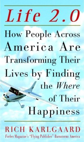 Life 20 : How People Across America Are Transforming Their Lives by Finding the Where of Their Happiness Karlgaard, Rich